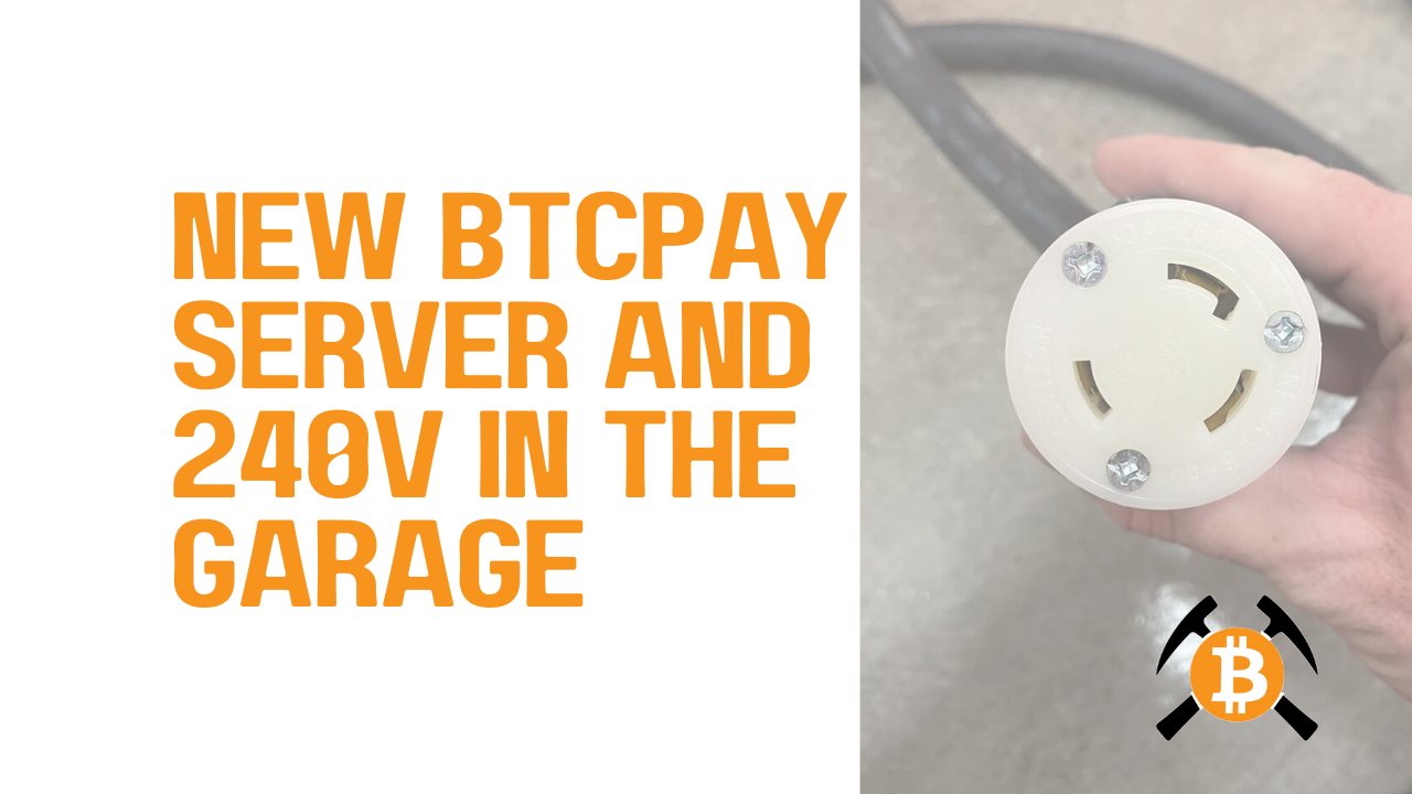 New BTCPay Server, 240V in the garage & some hilarious memes