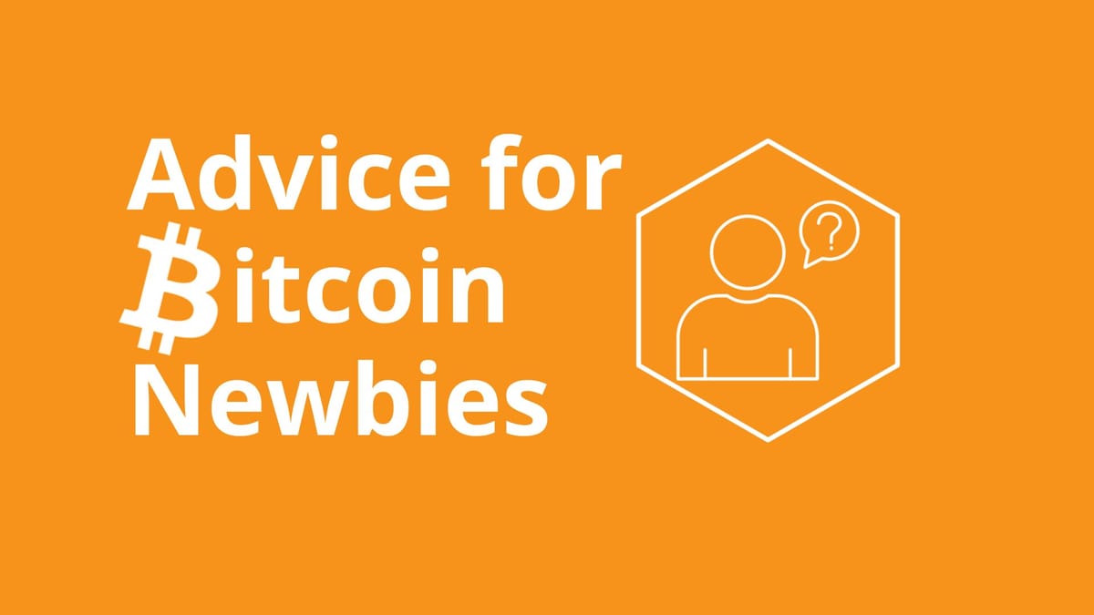 Advice for Bitcoin Newbies
