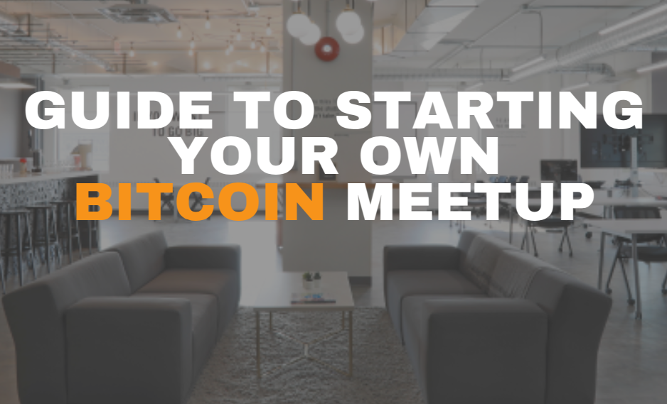 A Guide to Starting Your Own Bitcoin Meetup