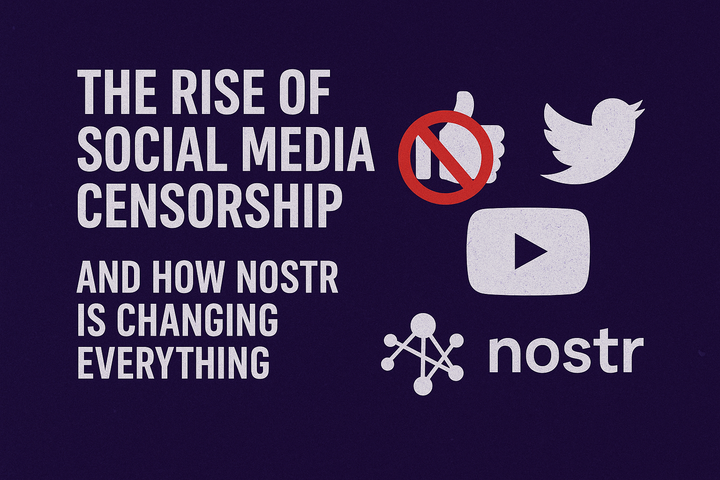 The Rise of Social Media Censorship — and How Nostr Is Changing Everything